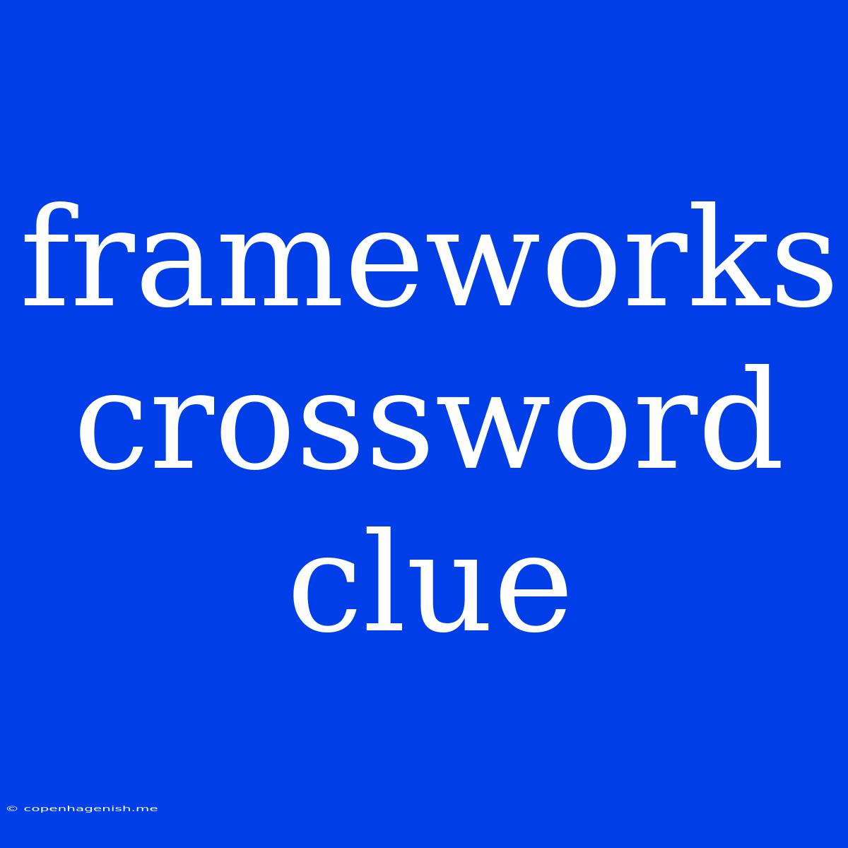 Frameworks Crossword Clue