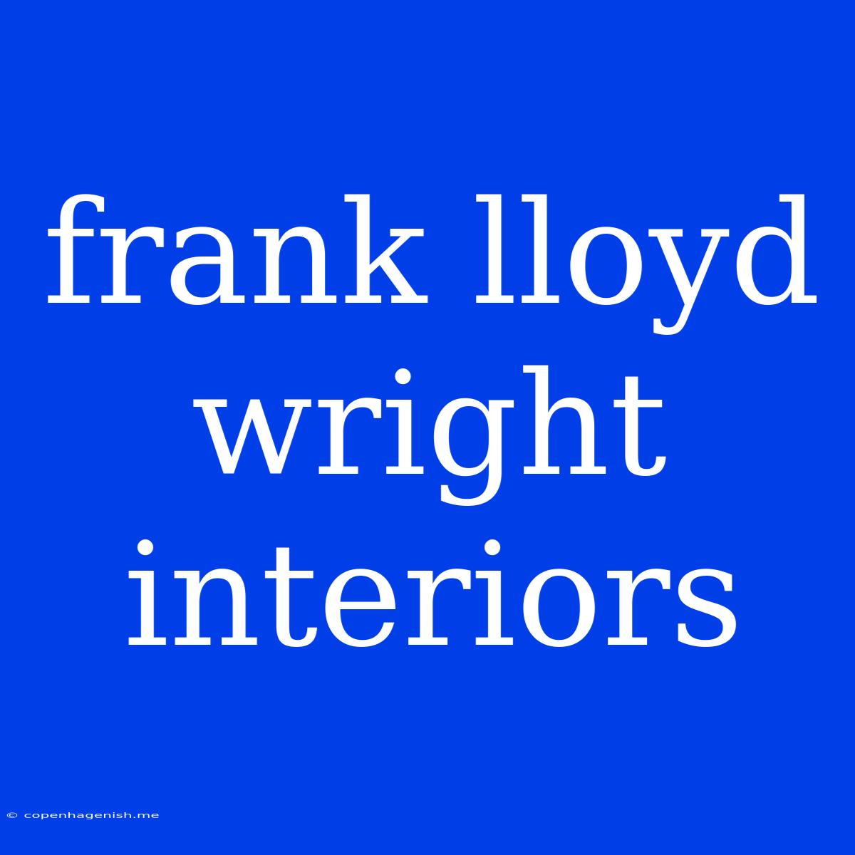 Frank Lloyd Wright Interiors