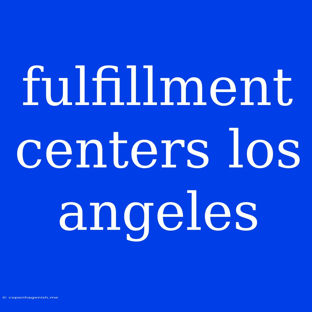 Fulfillment Centers Los Angeles