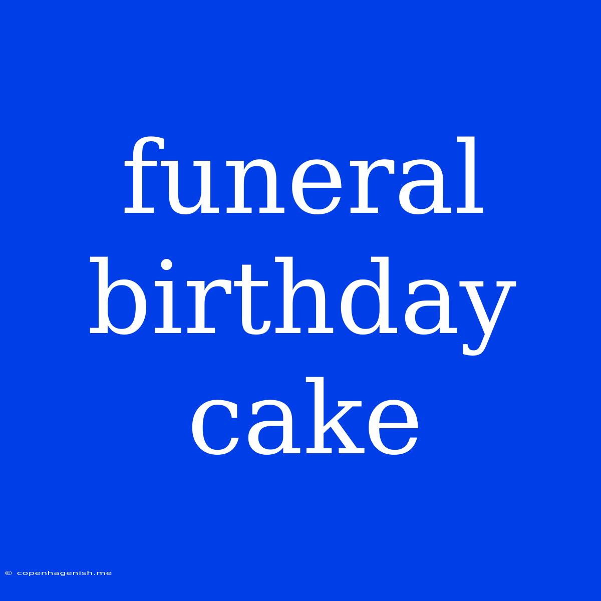 Funeral Birthday Cake