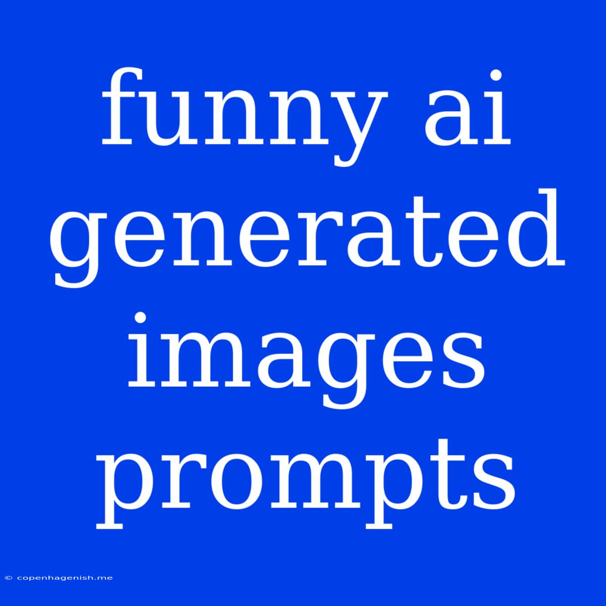 Funny Ai Generated Images Prompts