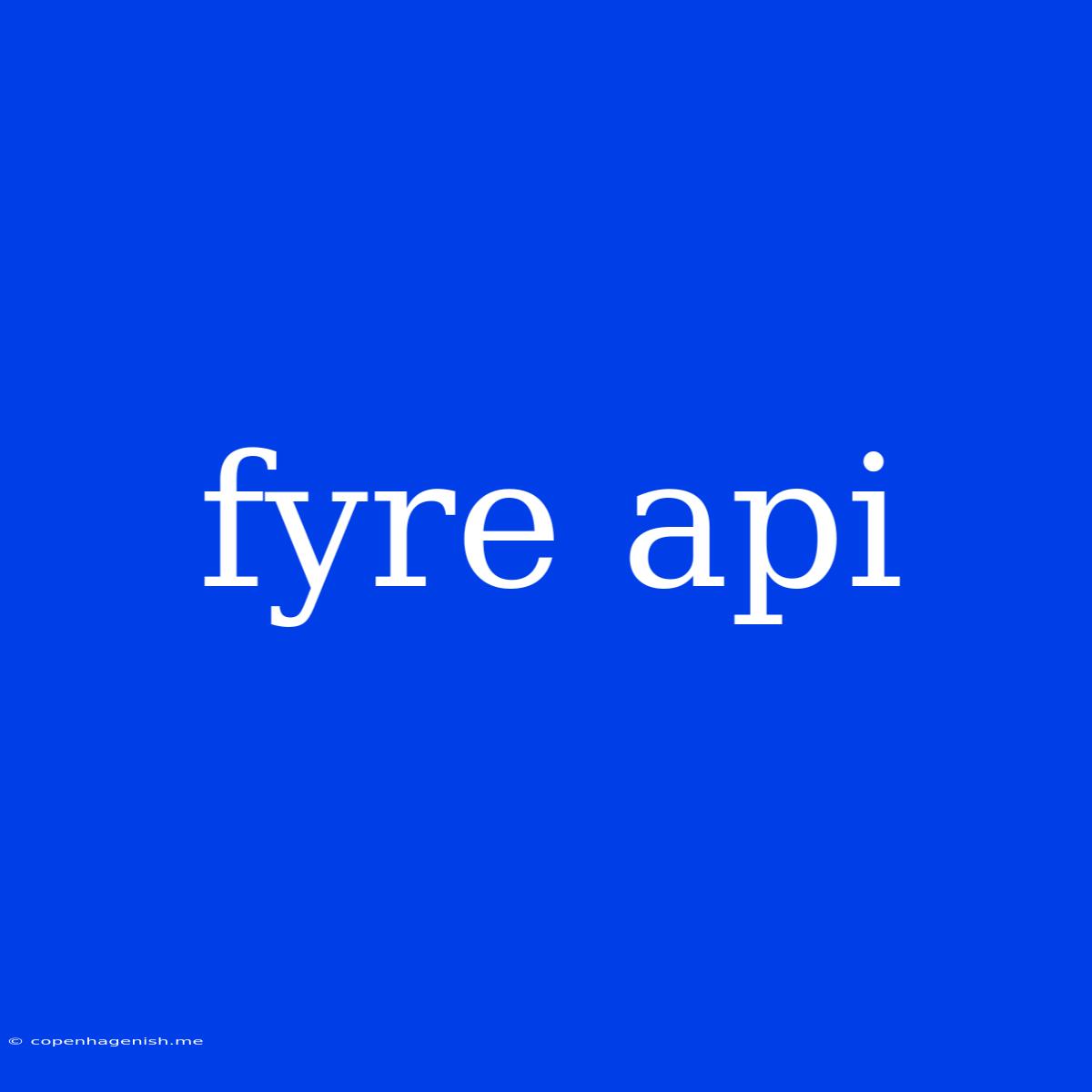 Fyre Api