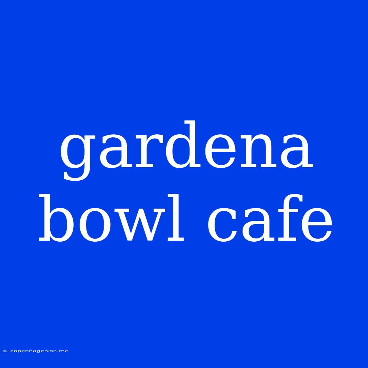 Gardena Bowl Cafe