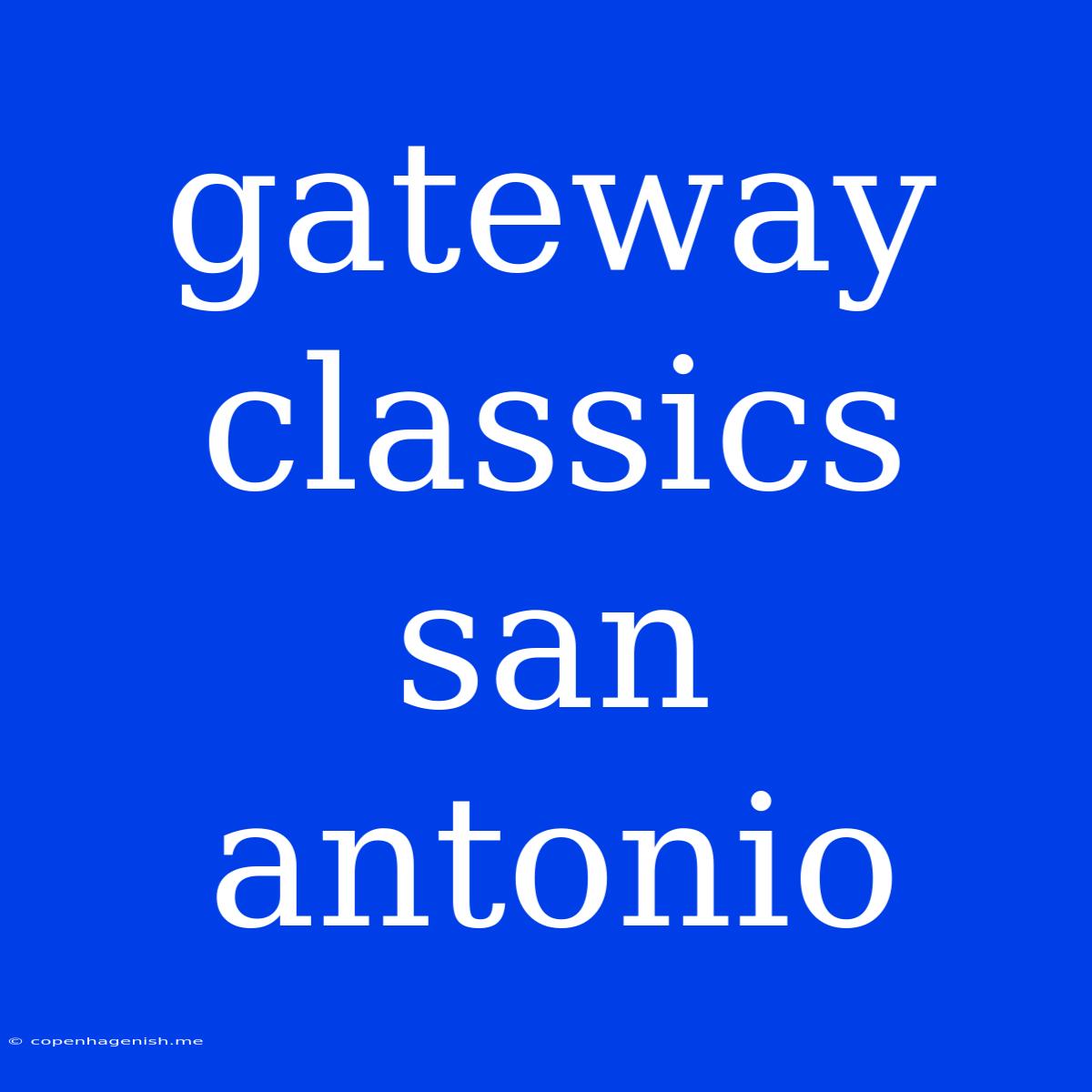 Gateway Classics San Antonio