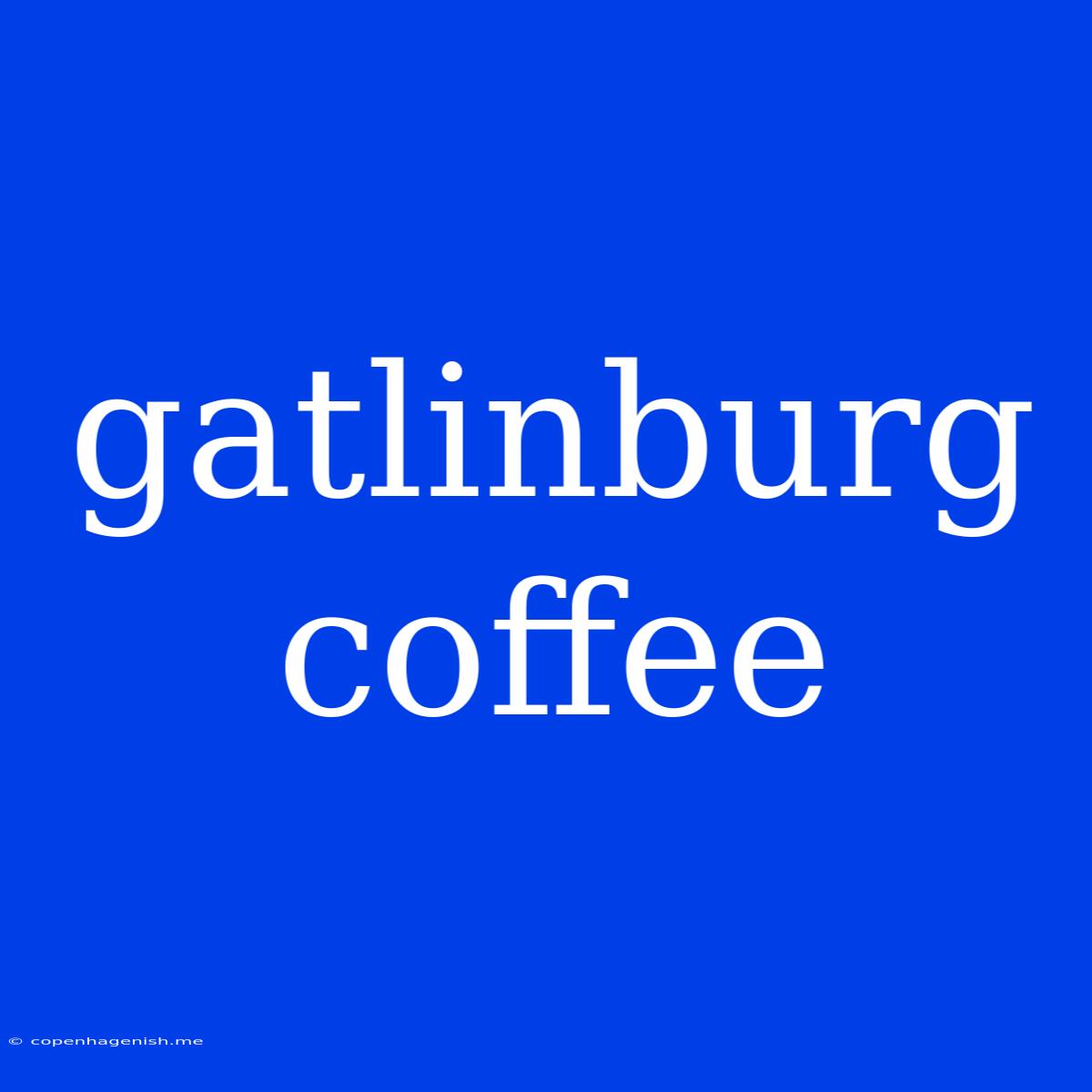 Gatlinburg Coffee