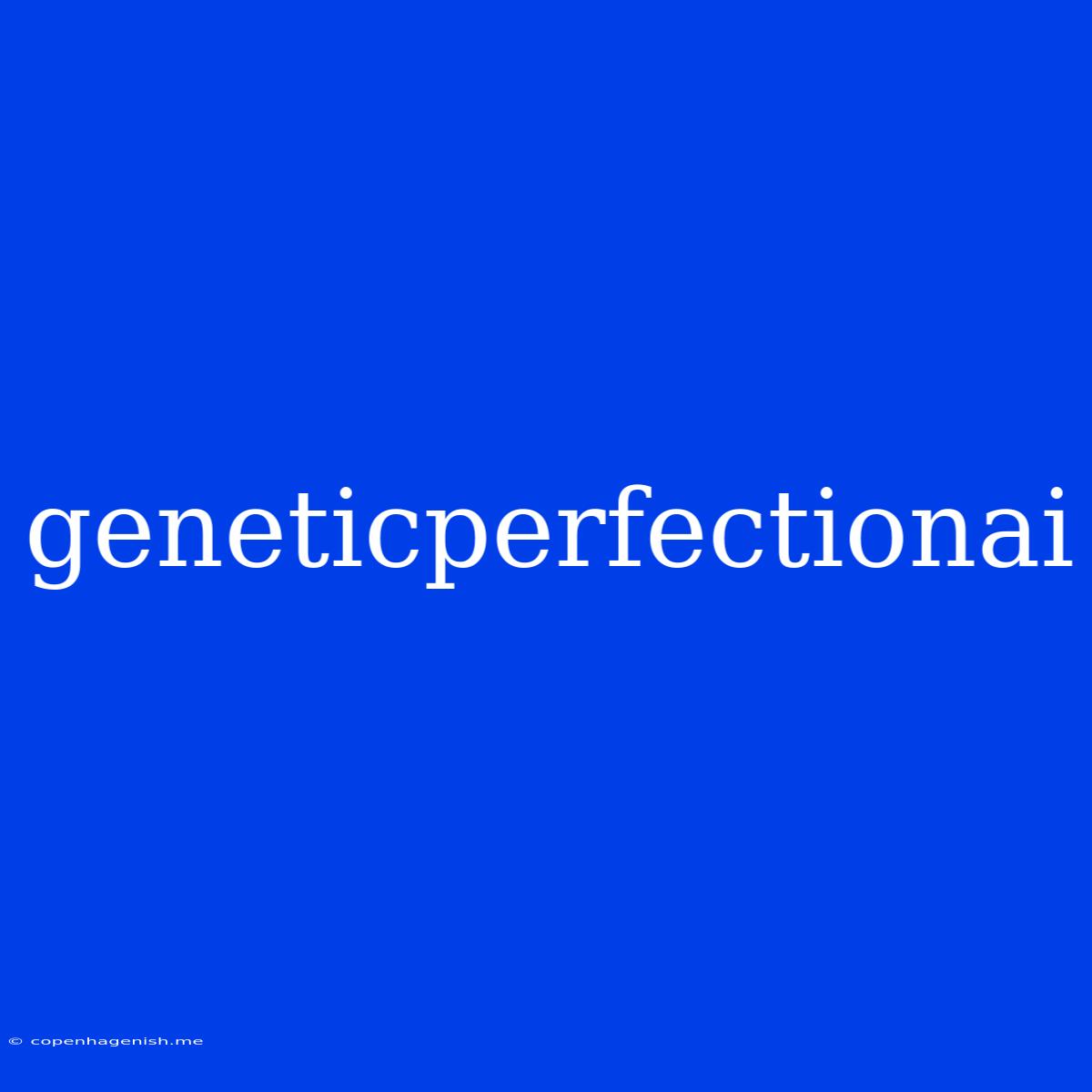 Geneticperfectionai