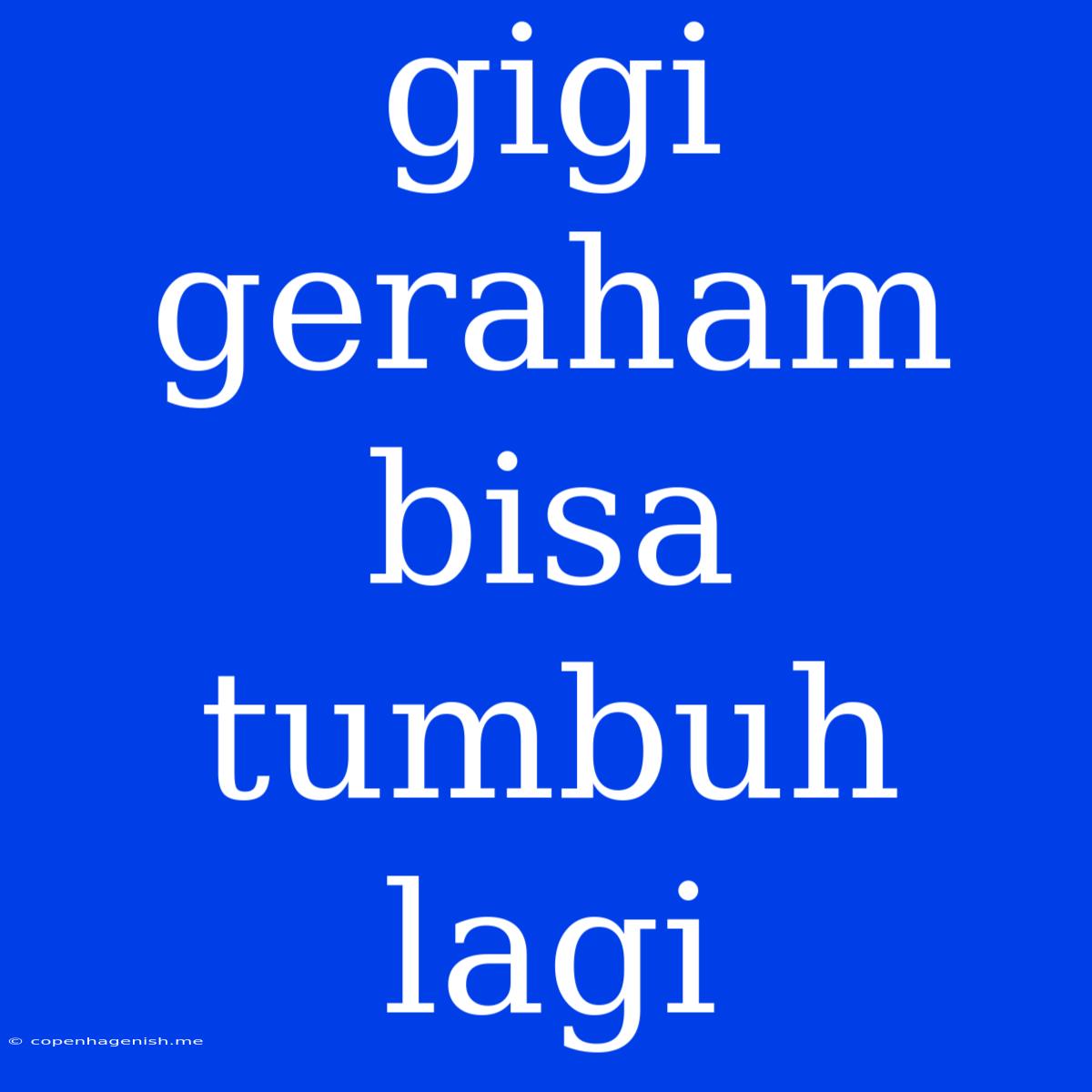 Gigi Geraham Bisa Tumbuh Lagi