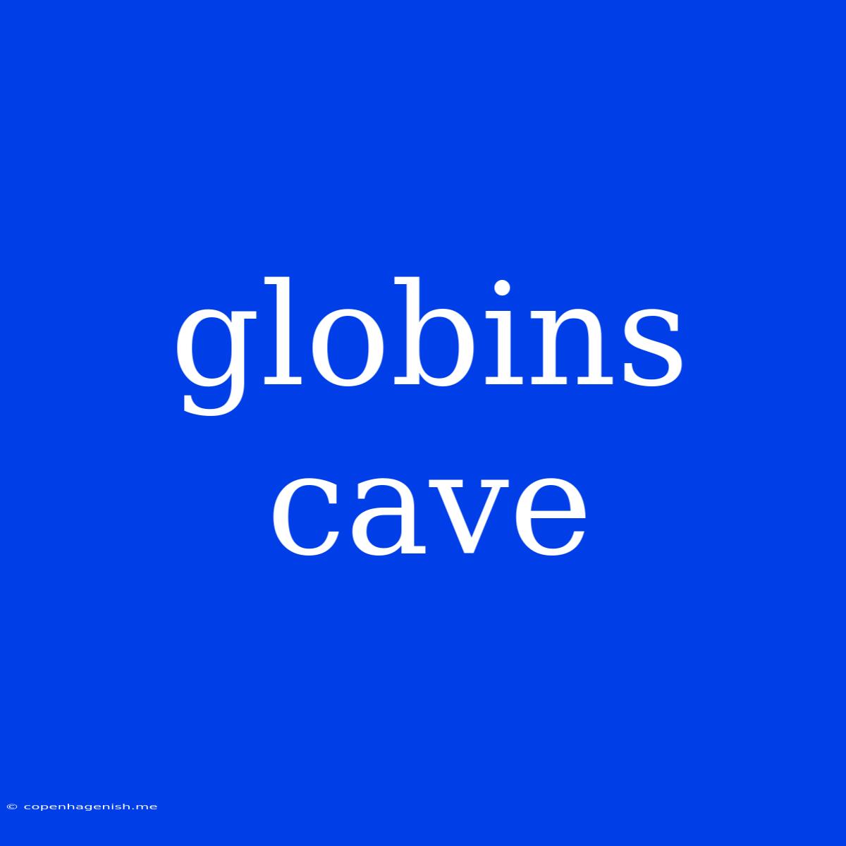 Globins Cave