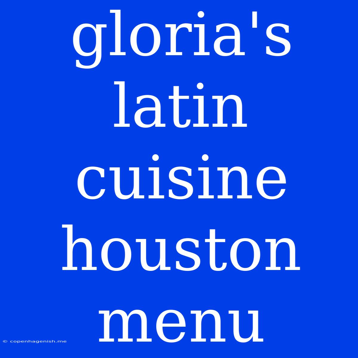 Gloria's Latin Cuisine Houston Menu