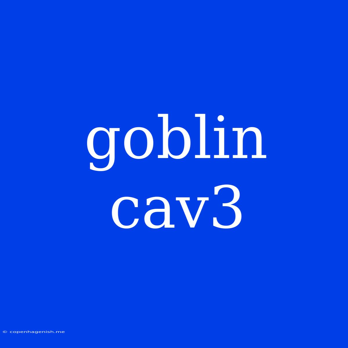 Goblin Cav3