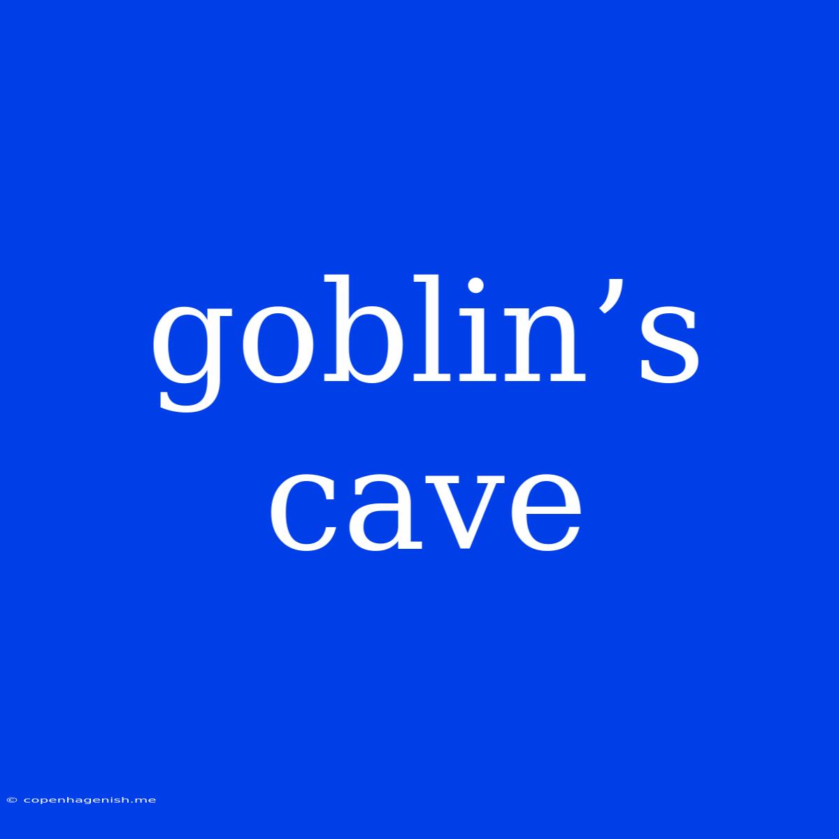 Goblin’s Cave