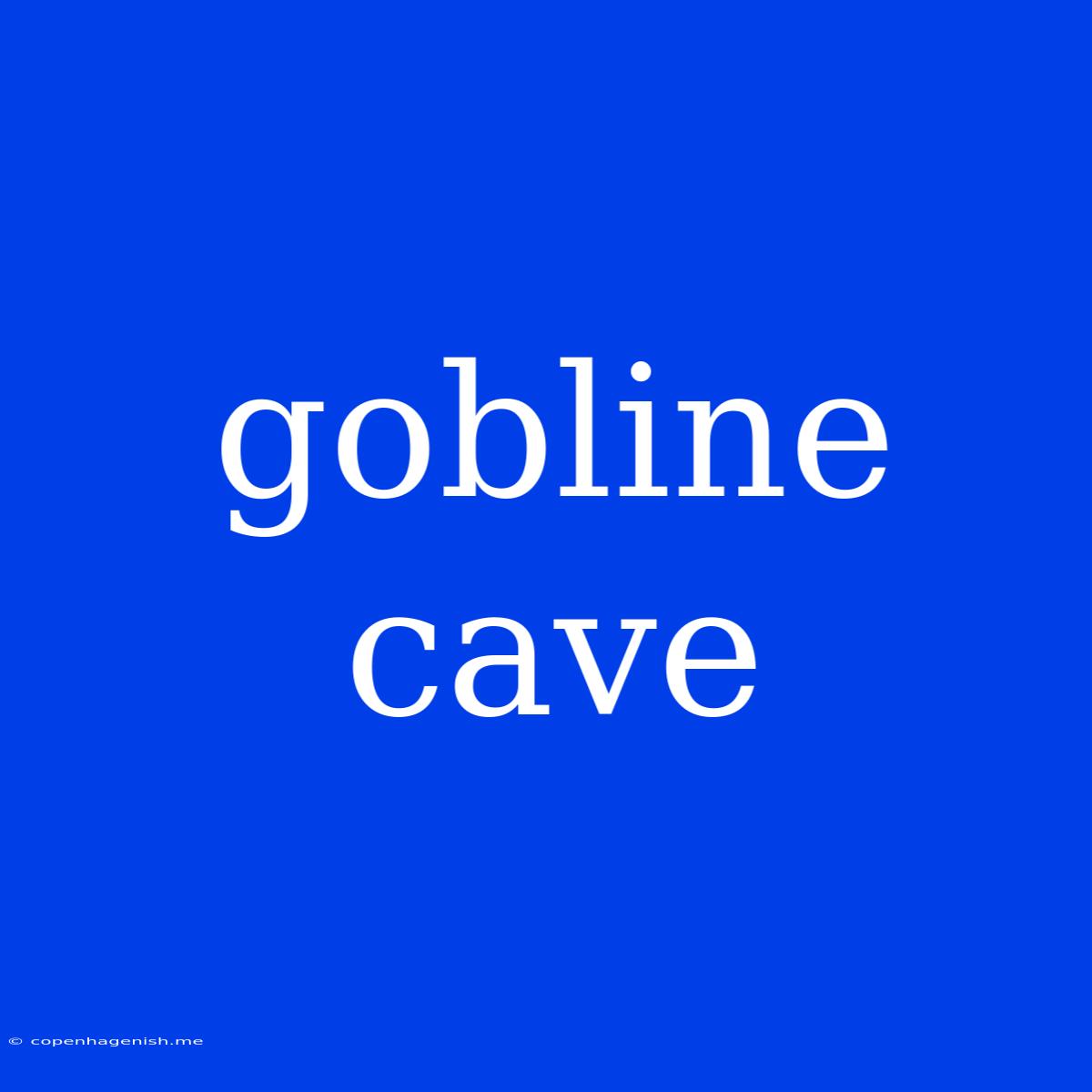 Gobline Cave