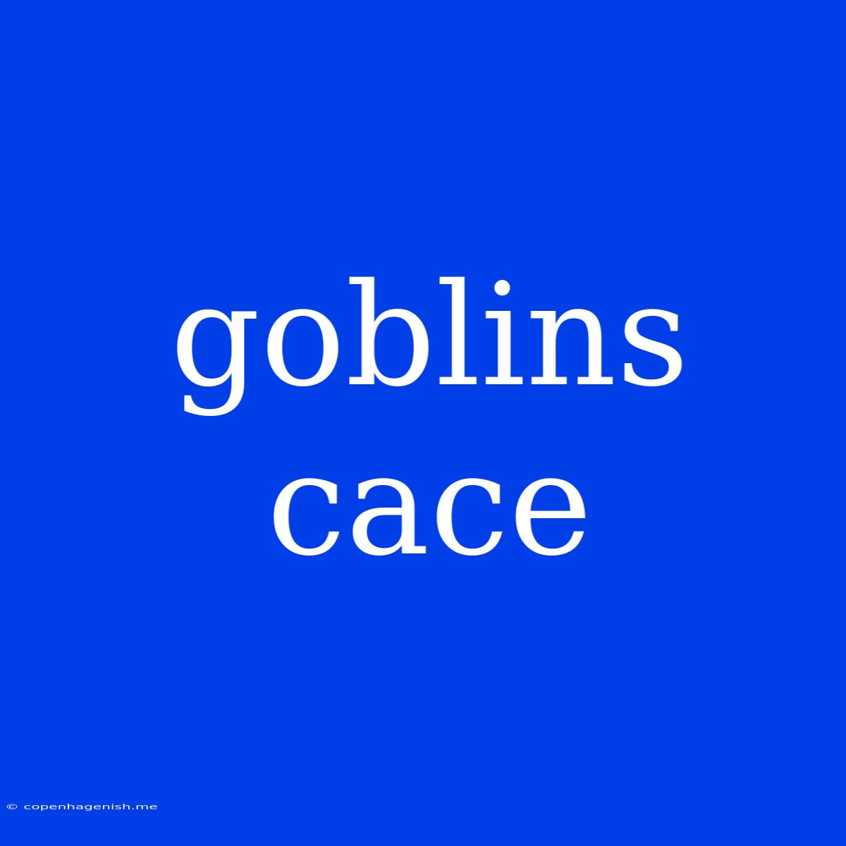 Goblins Cace