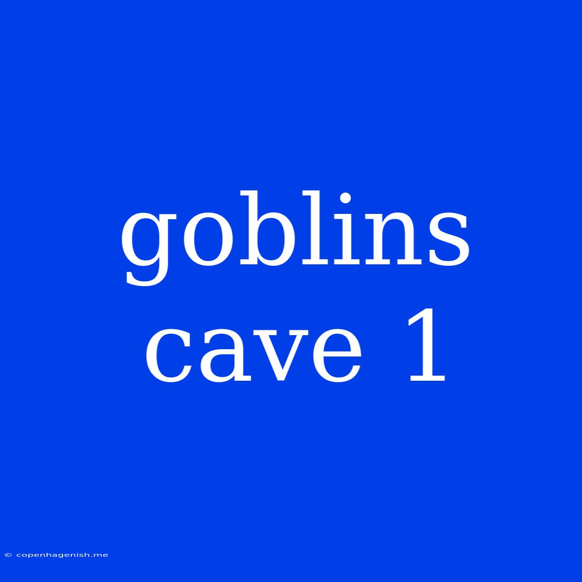 Goblins Cave 1