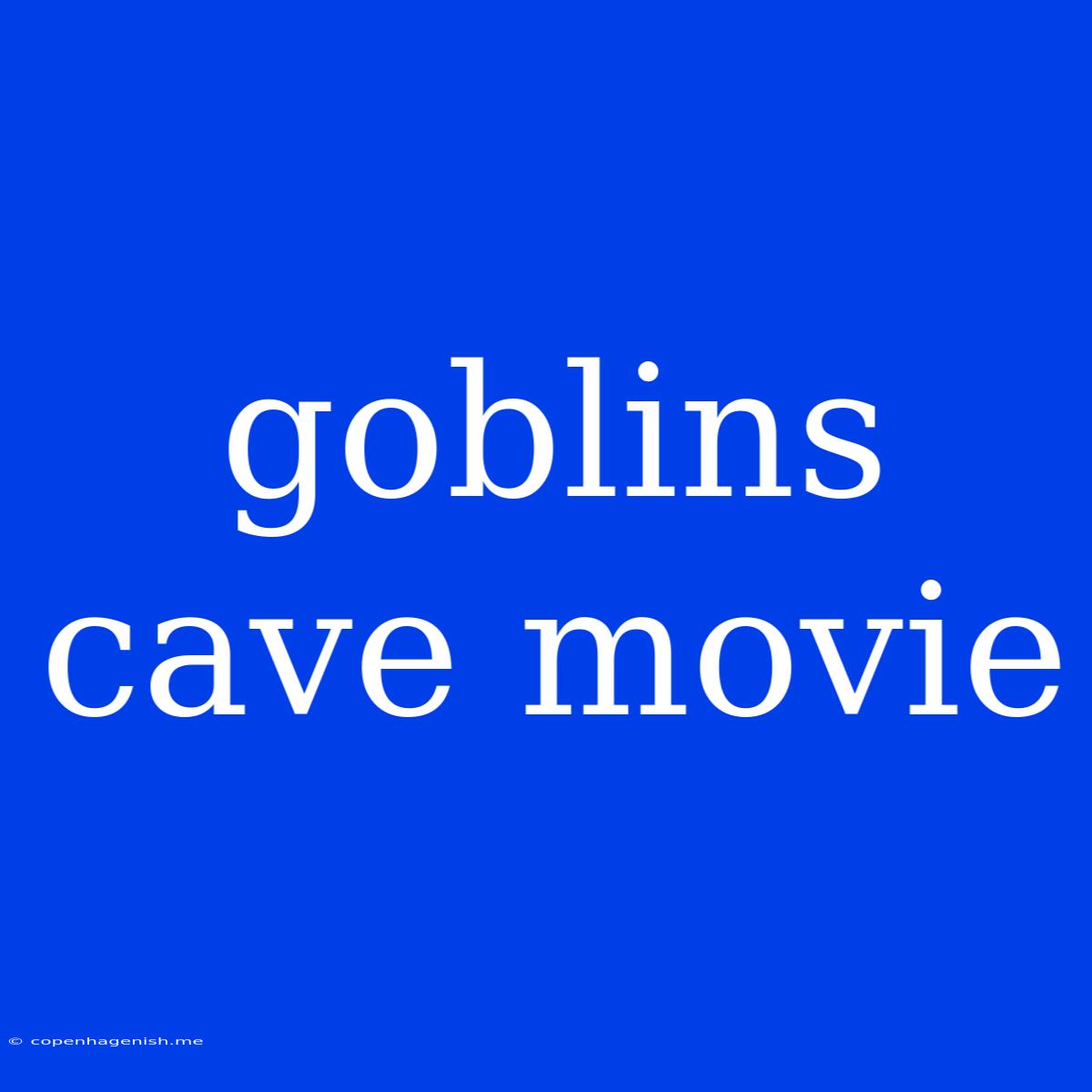 Goblins Cave Movie