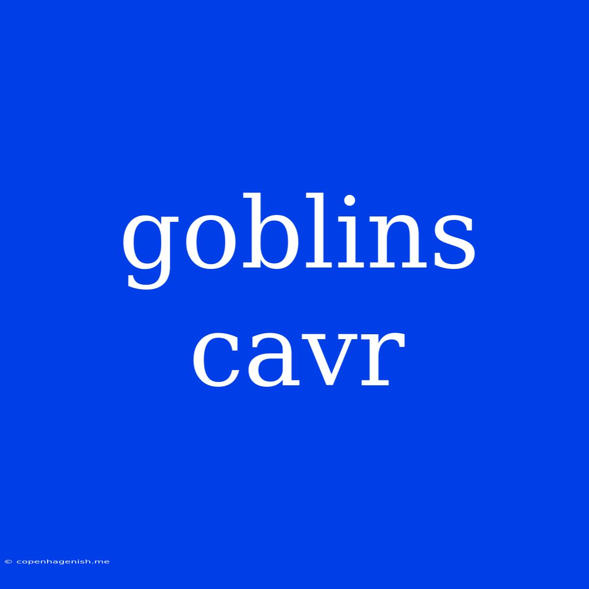 Goblins Cavr