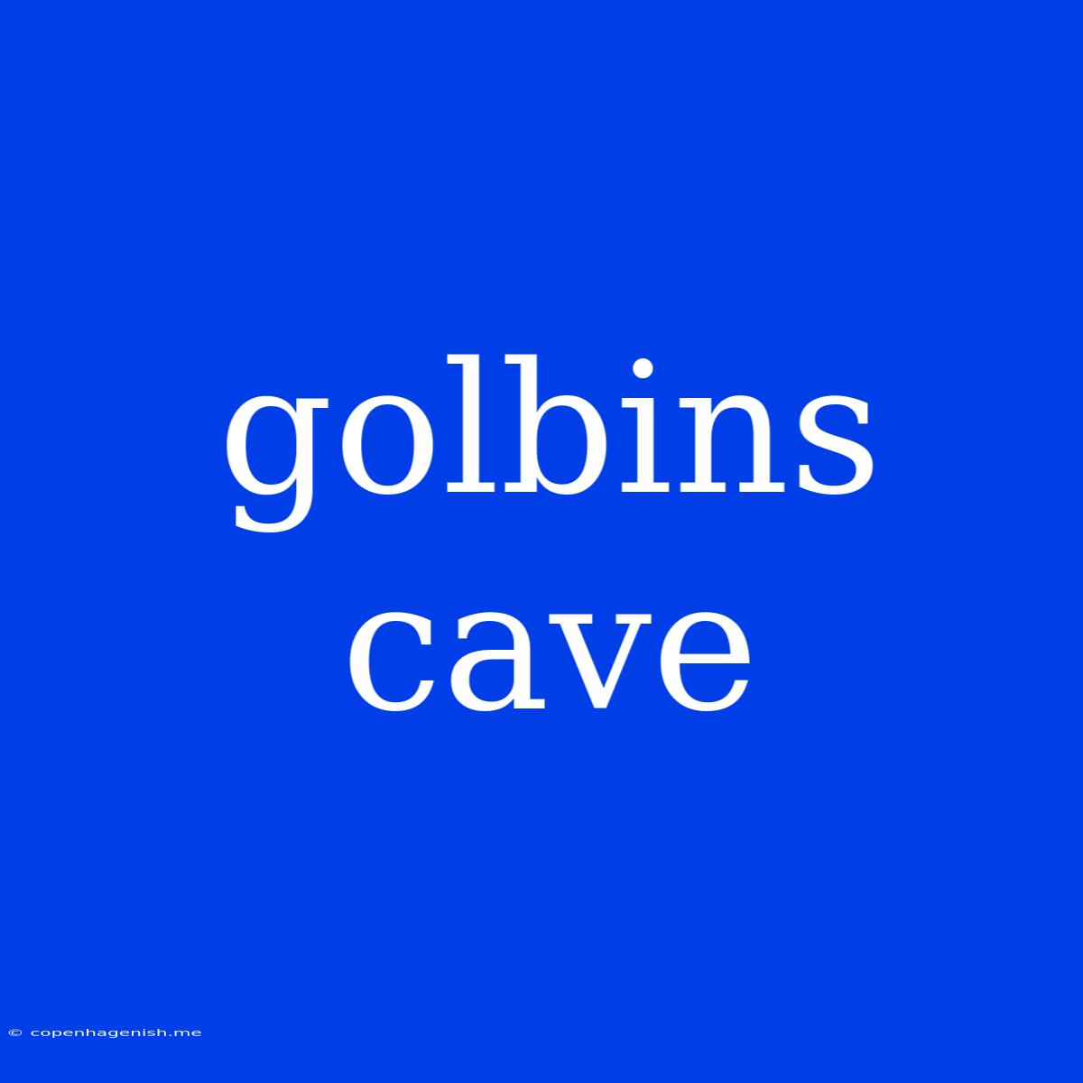 Golbins Cave