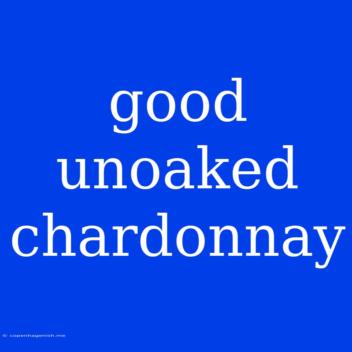 Good Unoaked Chardonnay