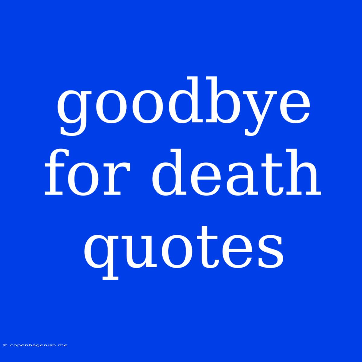 Goodbye For Death Quotes