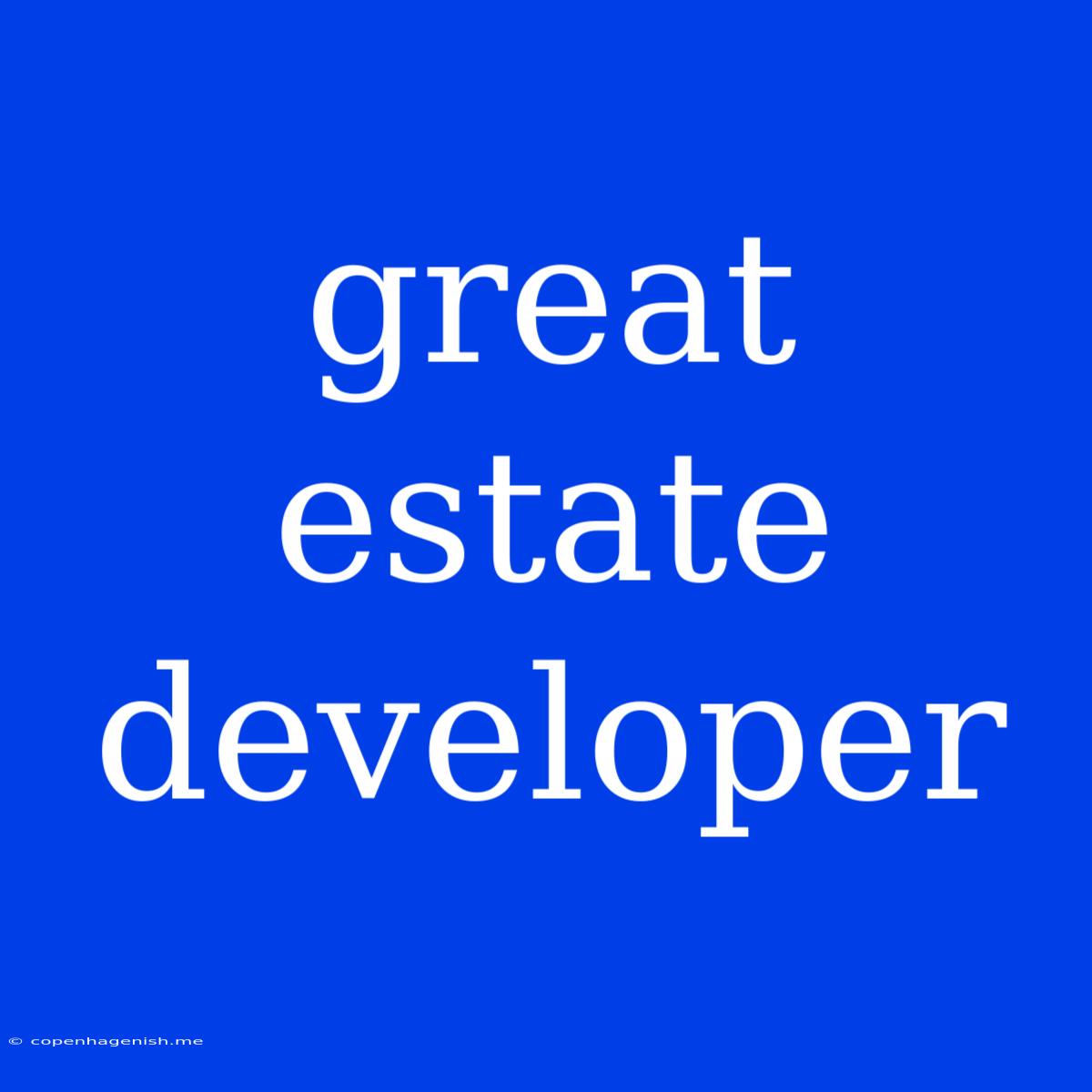 Great Estate Developer