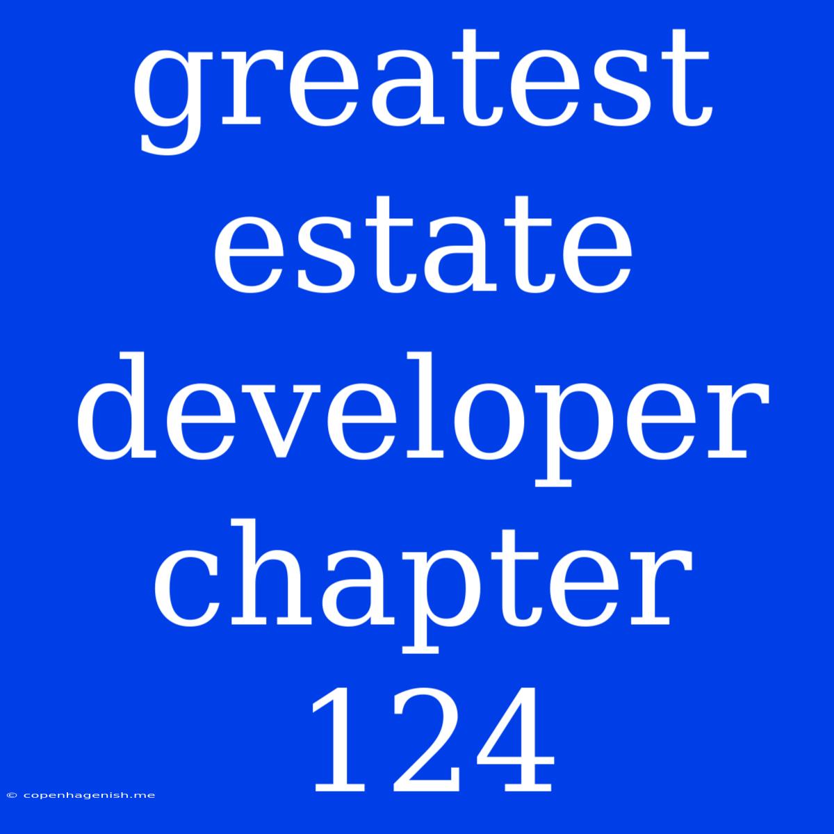 Greatest Estate Developer Chapter 124