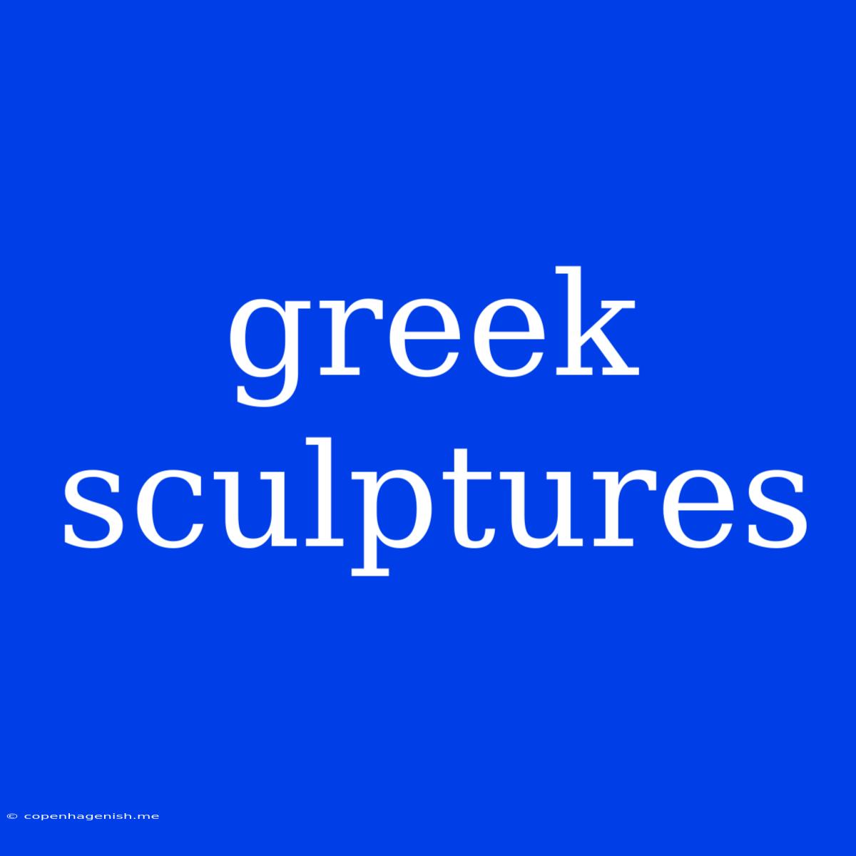 Greek Sculptures