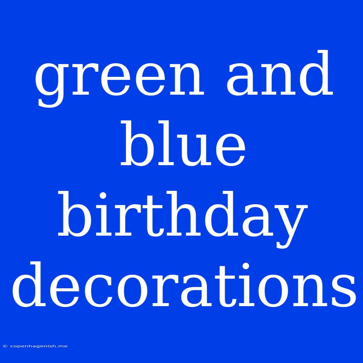 Green And Blue Birthday Decorations