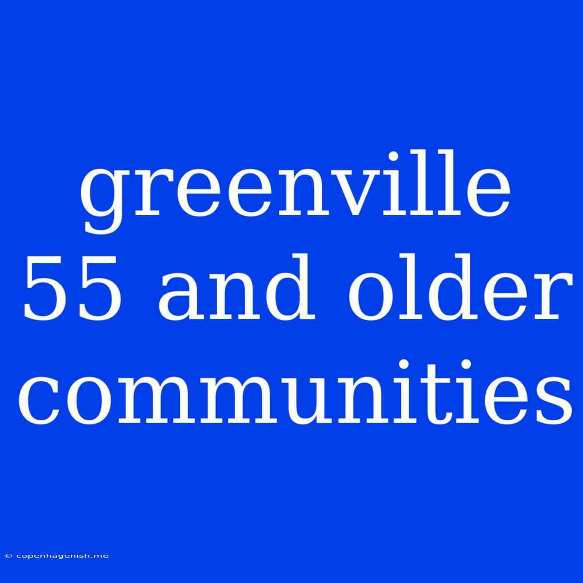 Greenville 55 And Older Communities