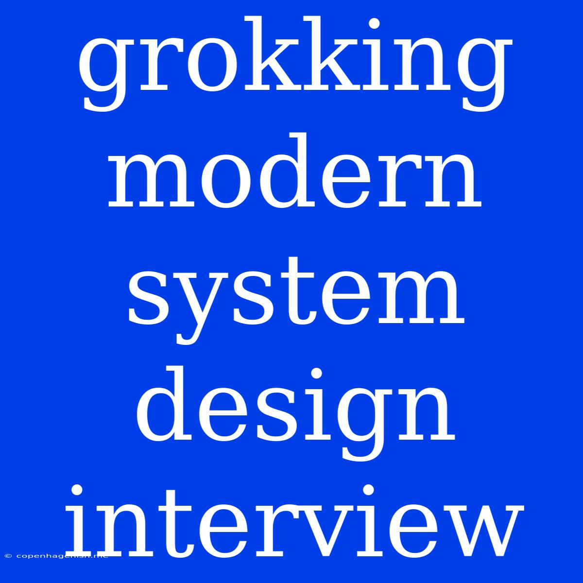 Grokking Modern System Design Interview