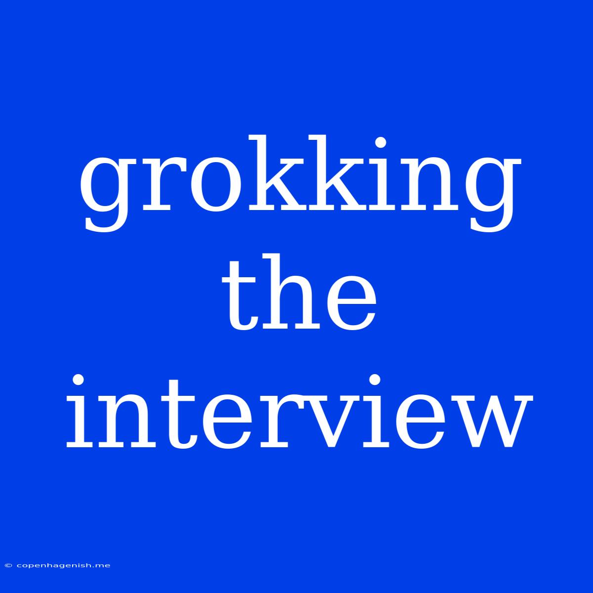 Grokking The Interview