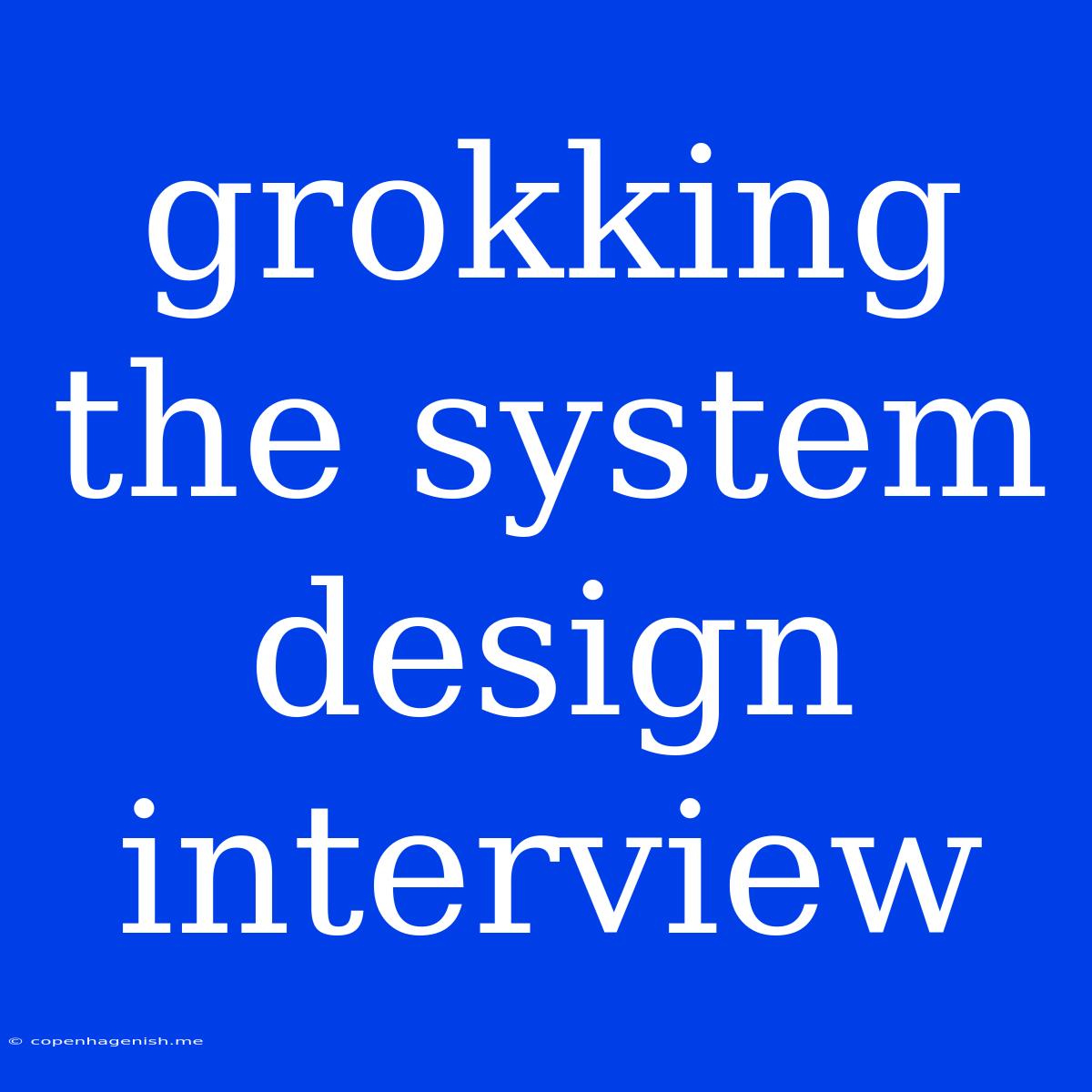 Grokking The System Design Interview