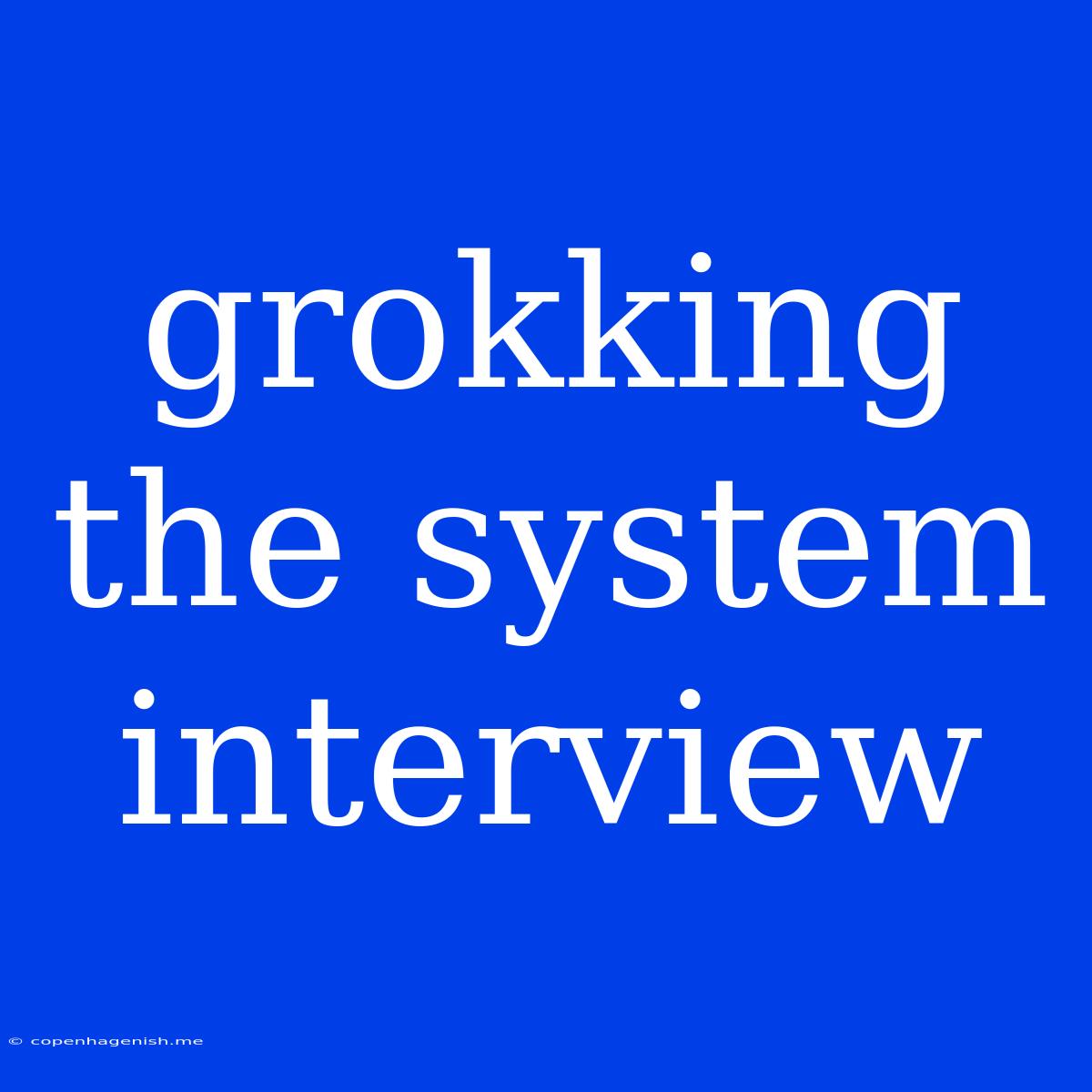 Grokking The System Interview