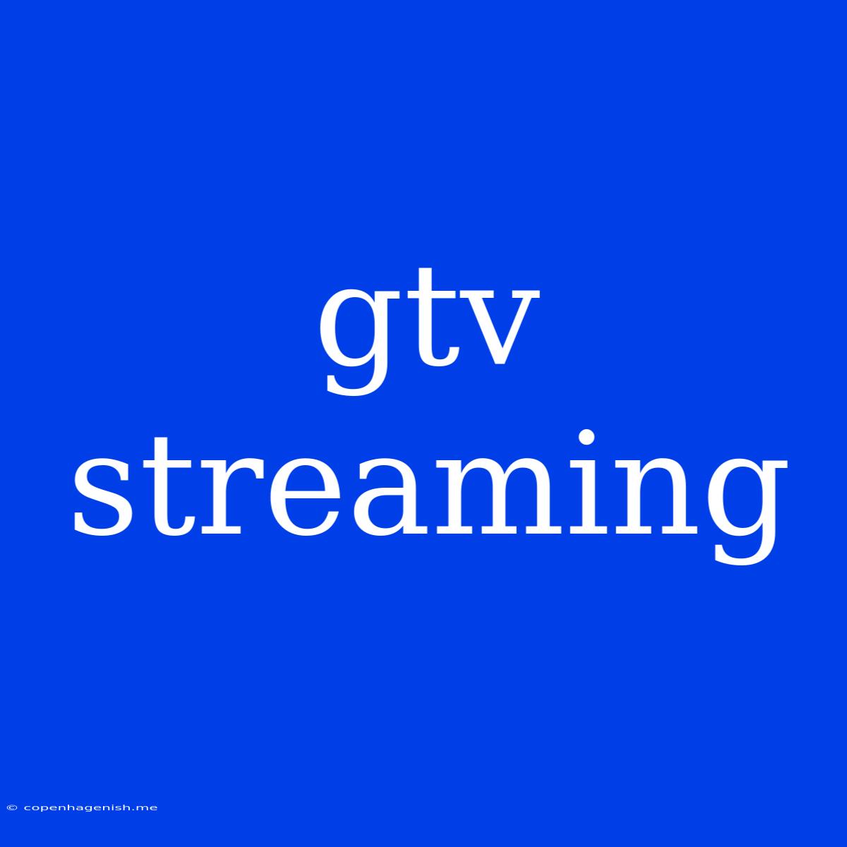 Gtv Streaming