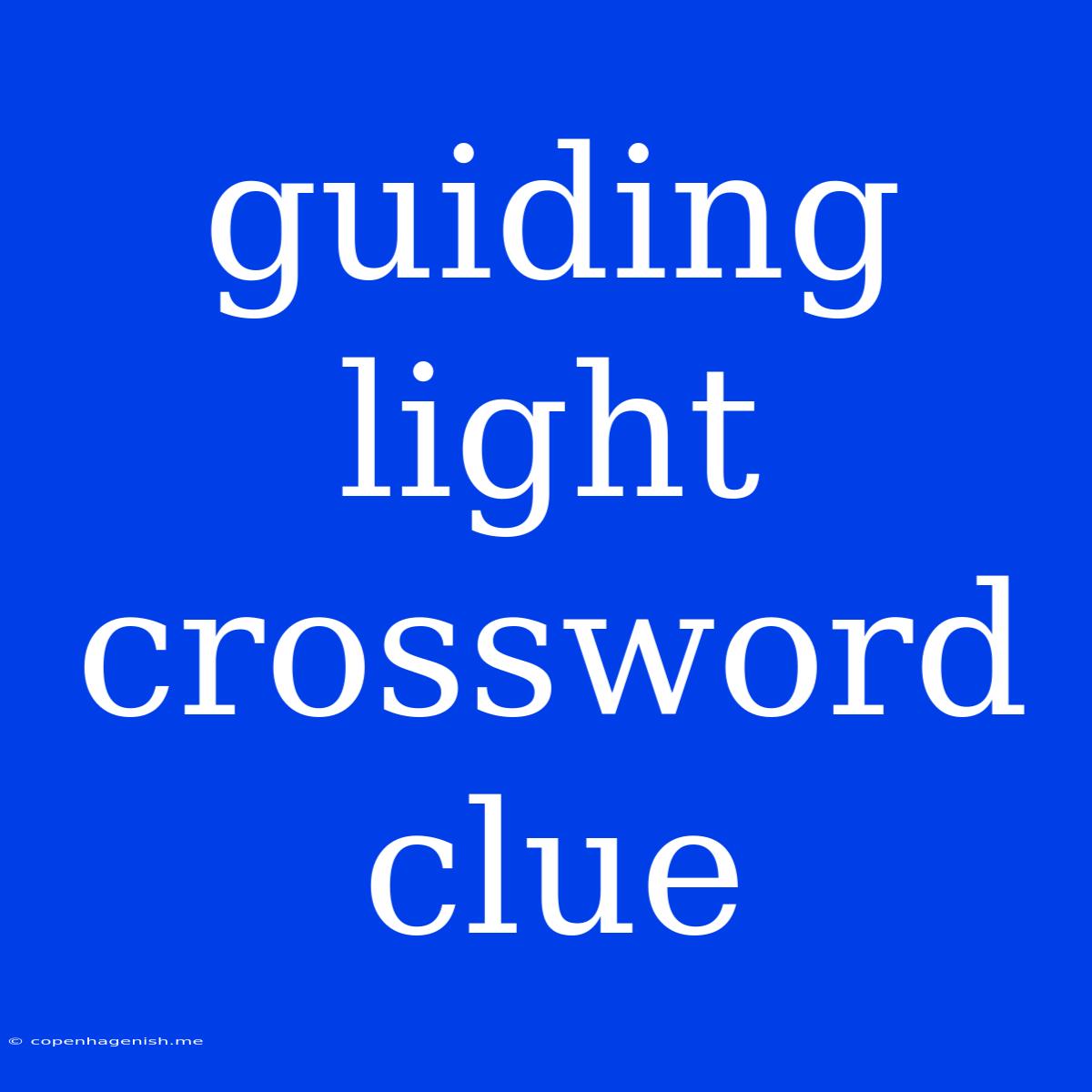 Guiding Light Crossword Clue