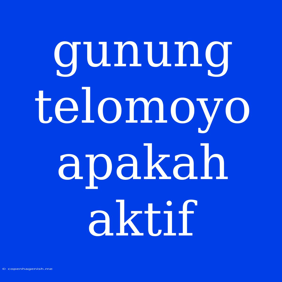 Gunung Telomoyo Apakah Aktif