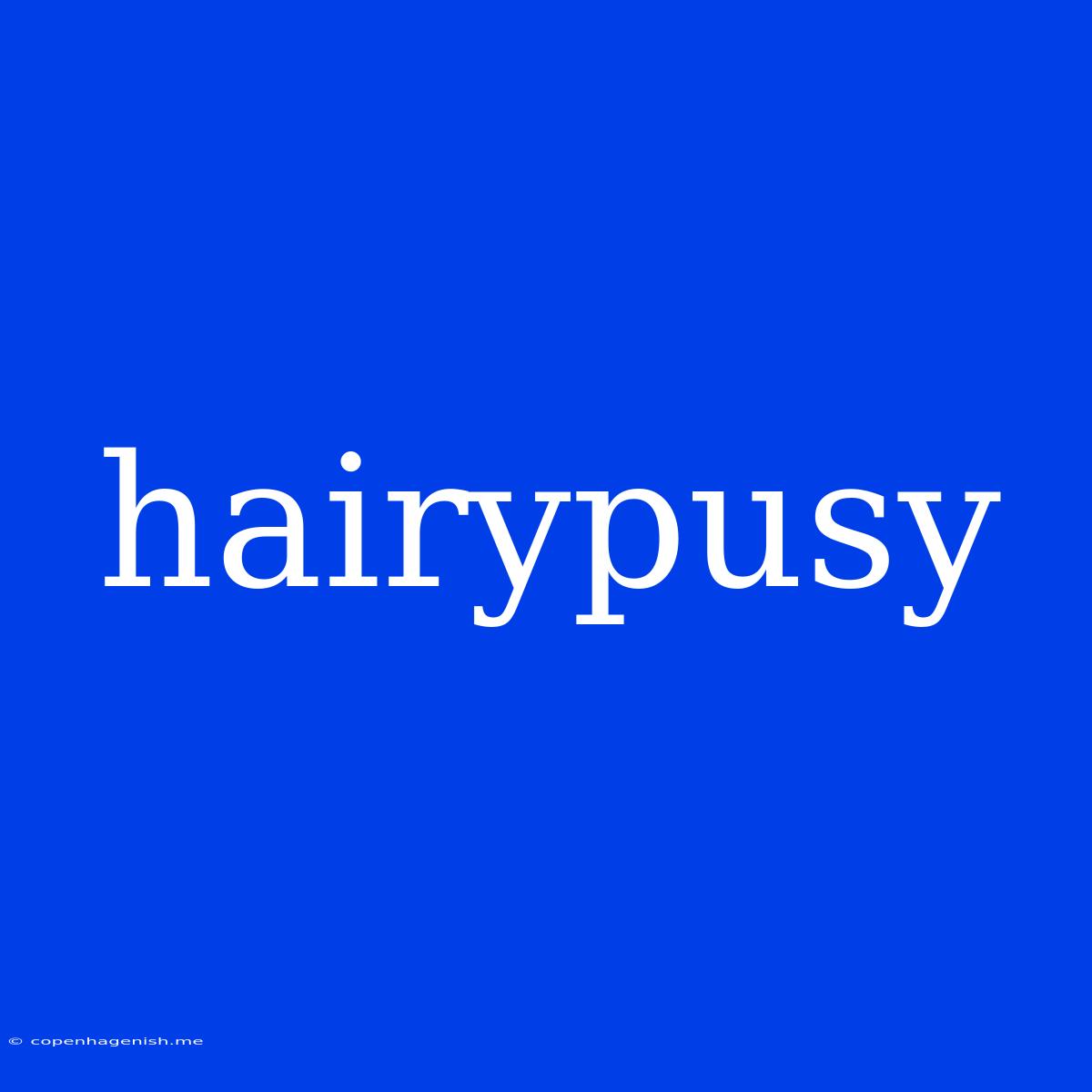 Hairypusy