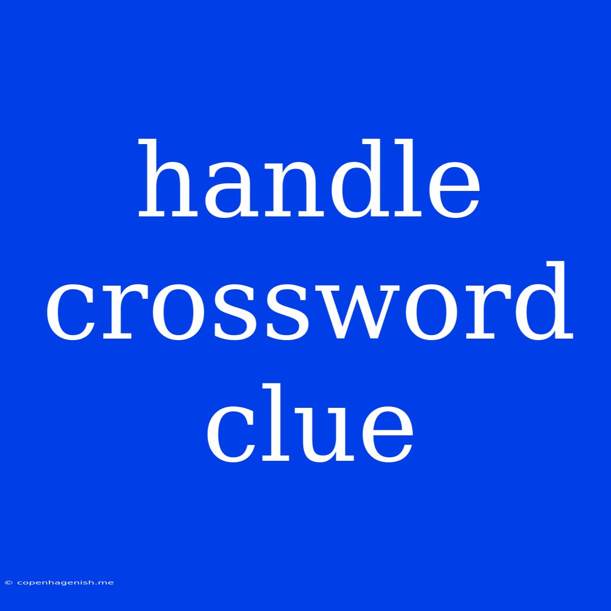 Handle Crossword Clue