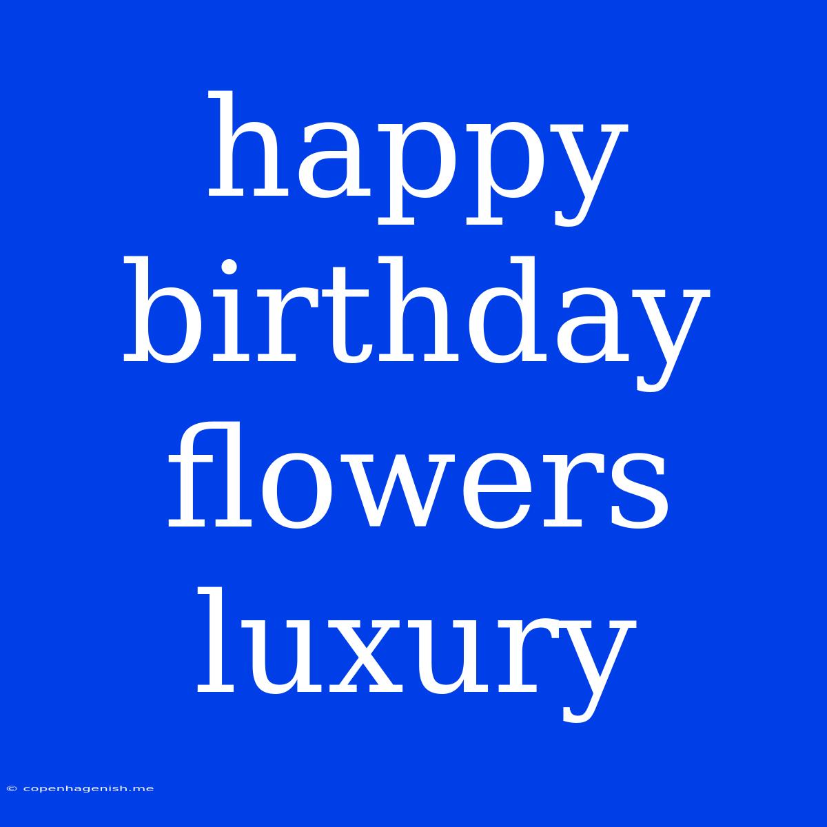 Happy Birthday Flowers Luxury