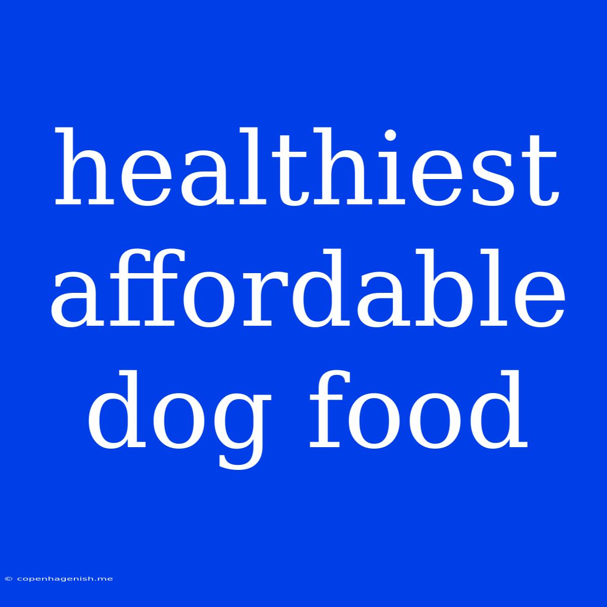 Healthiest Affordable Dog Food