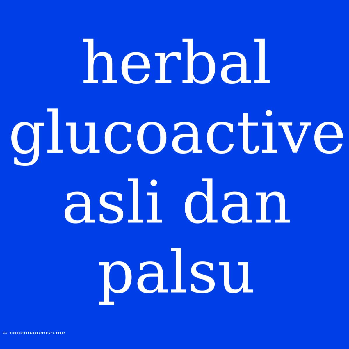 Herbal Glucoactive Asli Dan Palsu