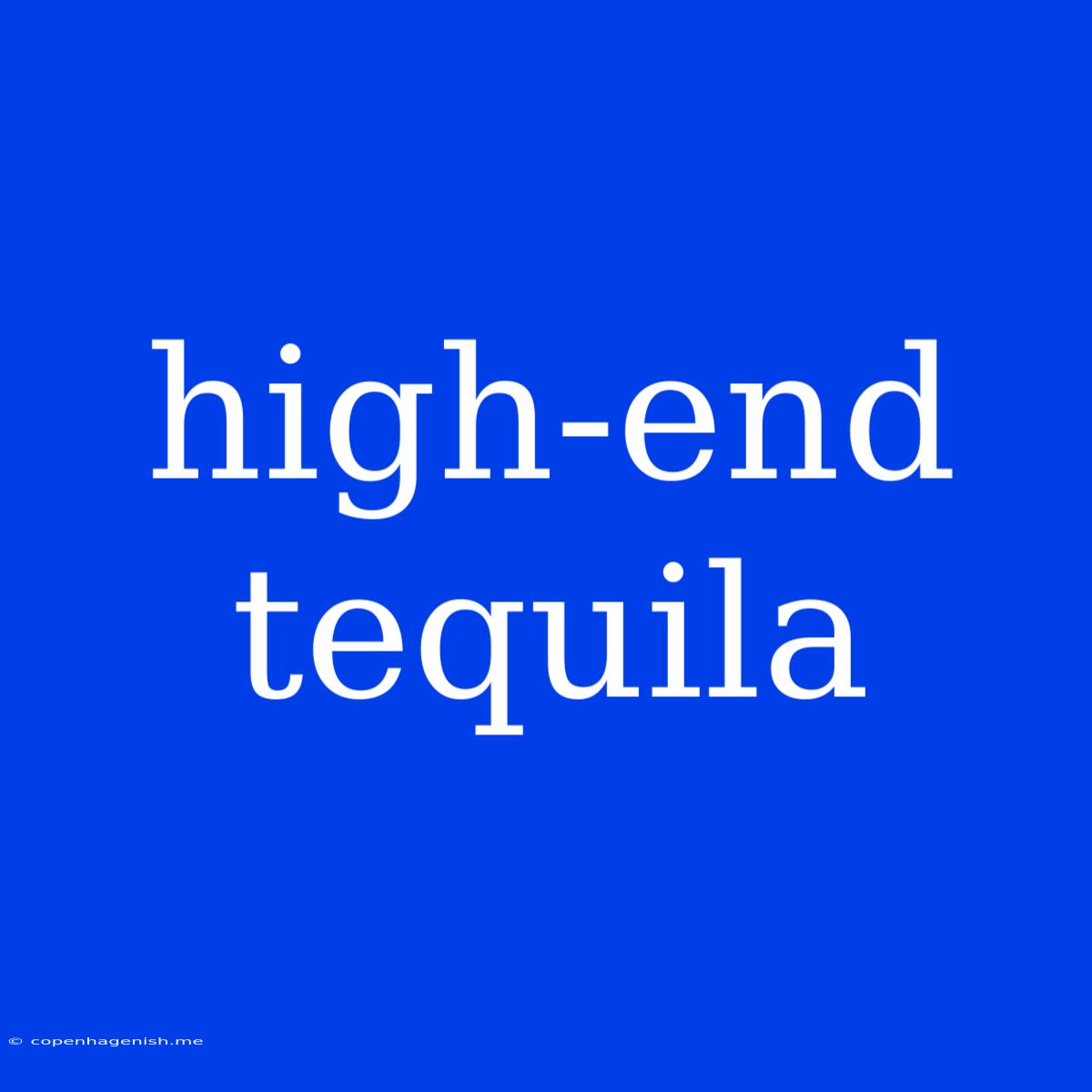 High-end Tequila