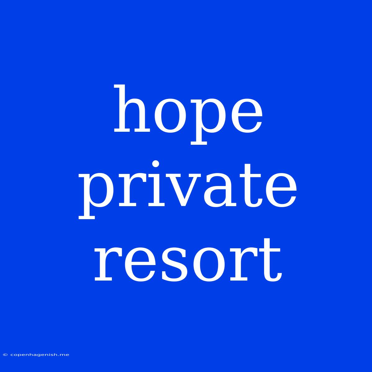 Hope Private Resort