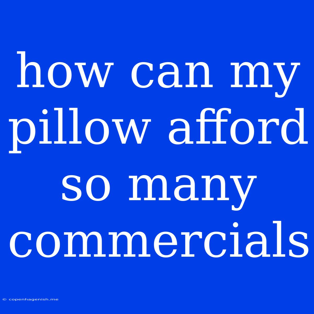 How Can My Pillow Afford So Many Commercials