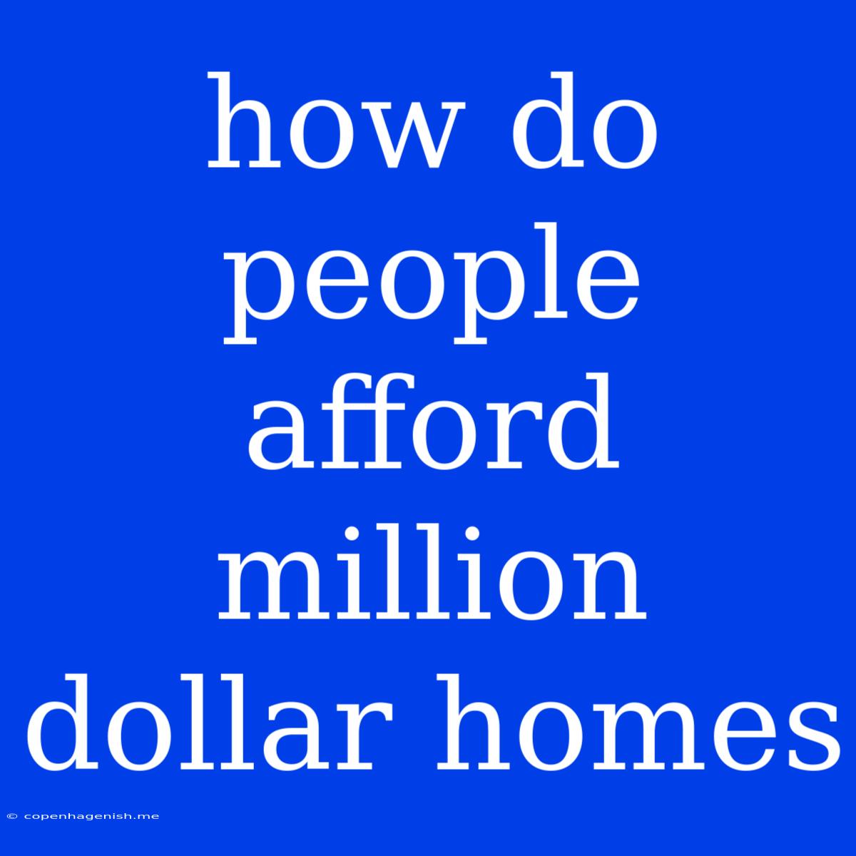 How Do People Afford Million Dollar Homes