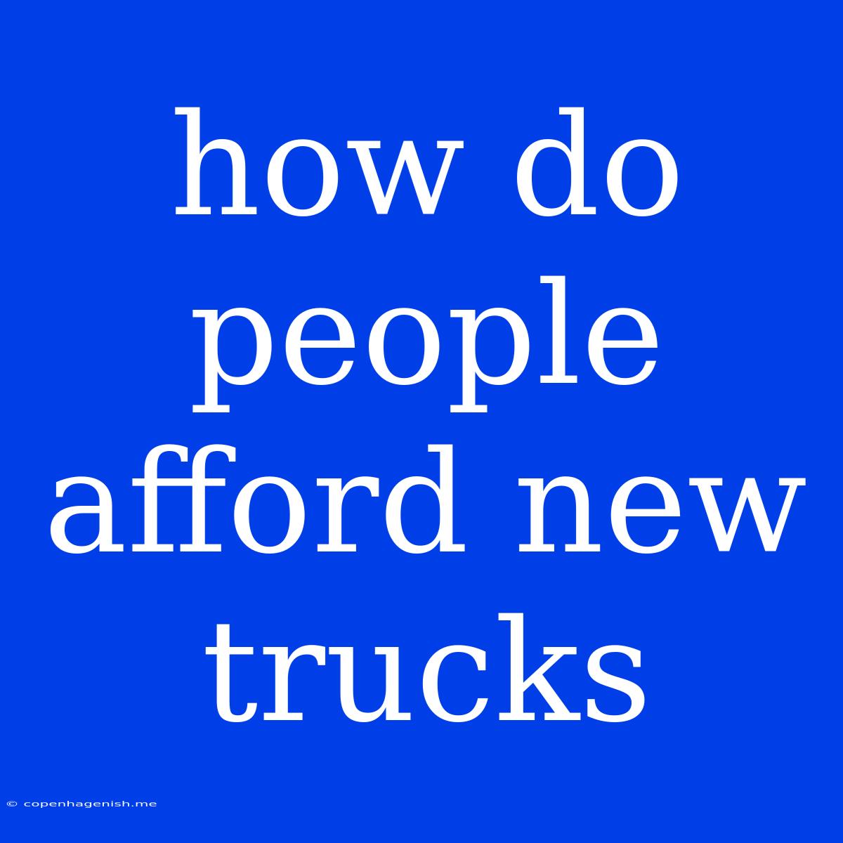 How Do People Afford New Trucks