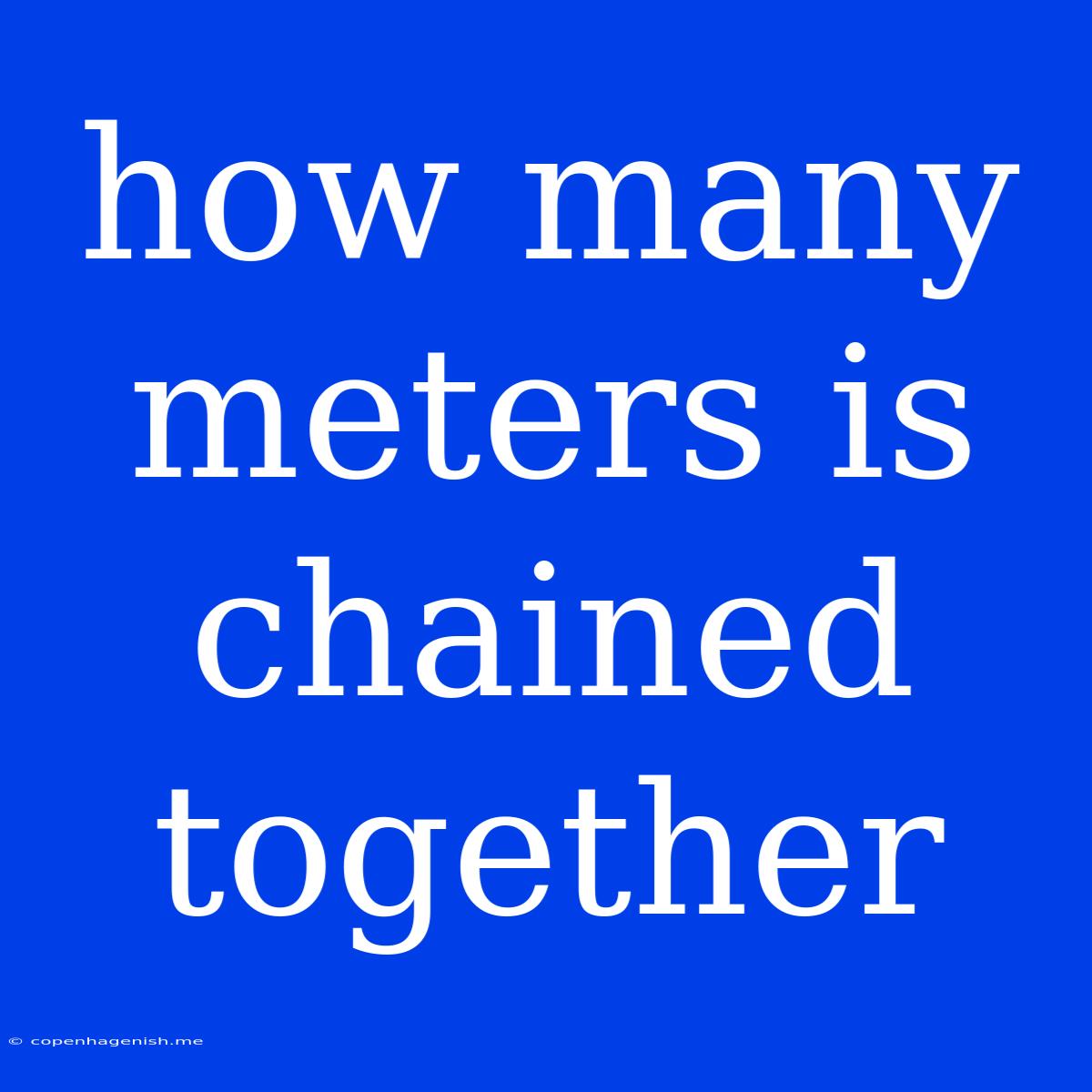 How Many Meters Is Chained Together