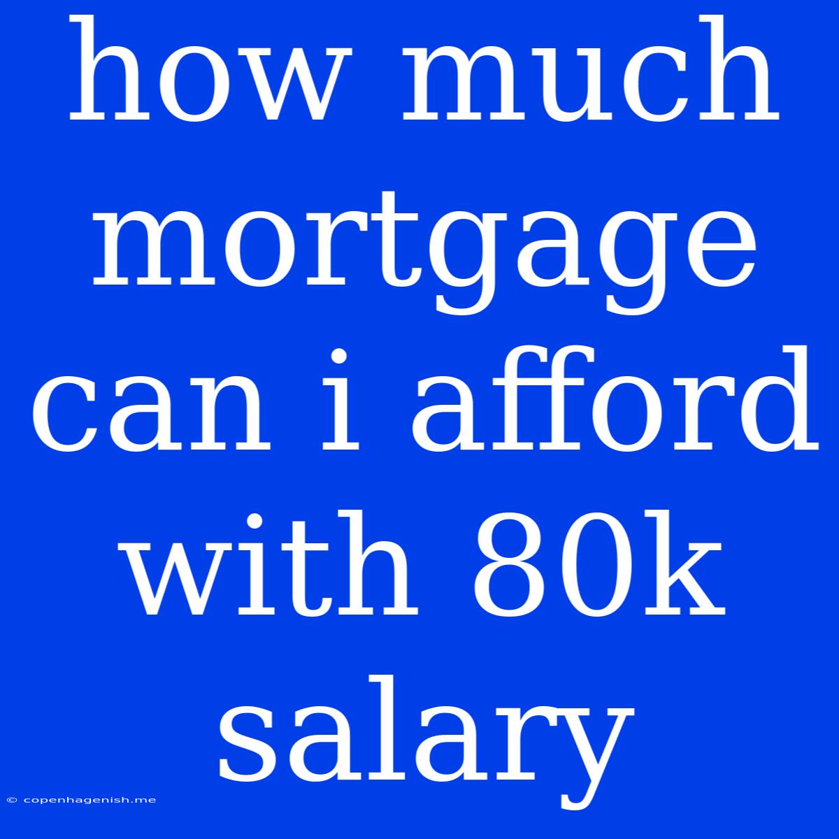 How Much Mortgage Can I Afford With 80k Salary