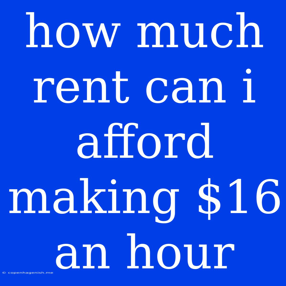 How Much Rent Can I Afford Making $16 An Hour