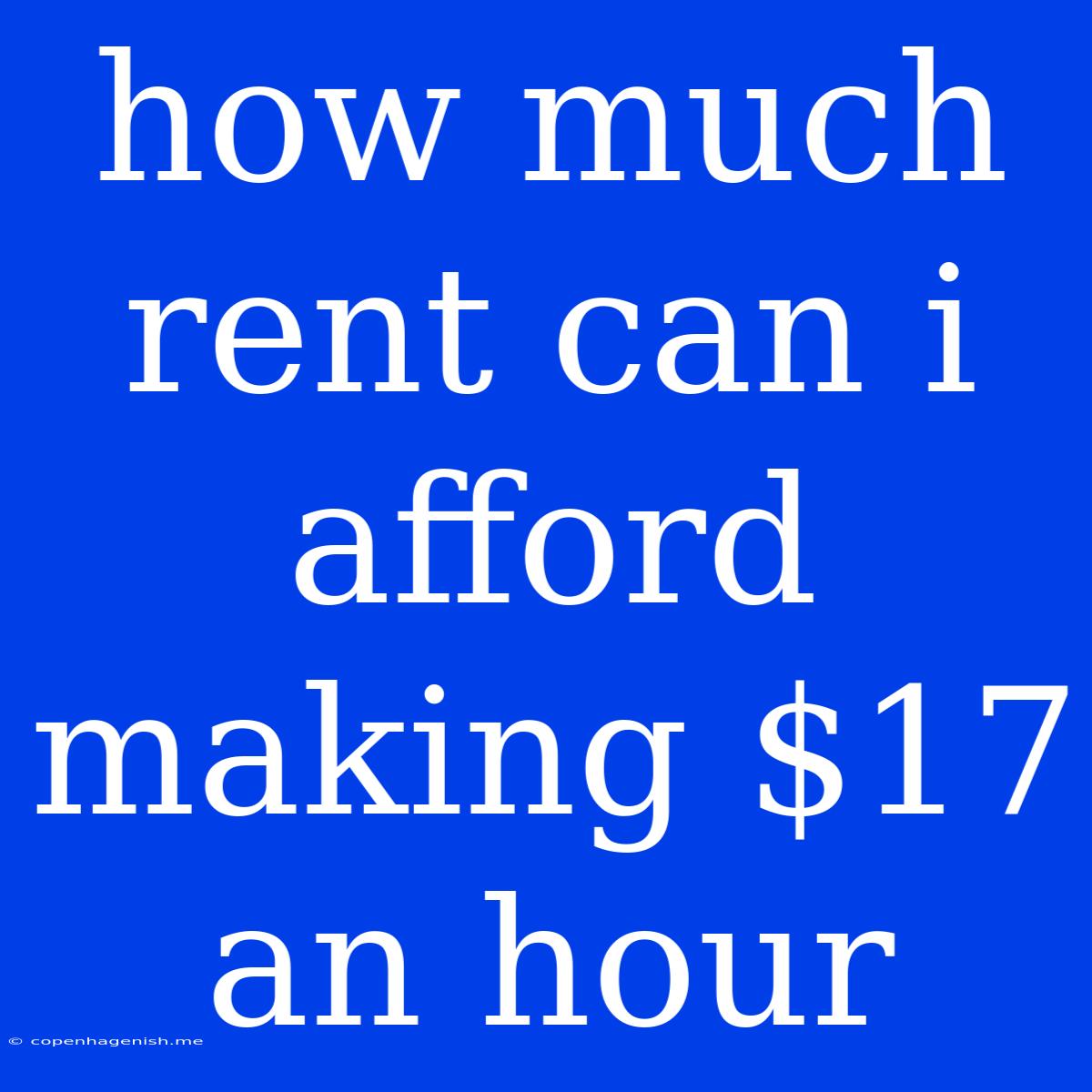 How Much Rent Can I Afford Making $17 An Hour