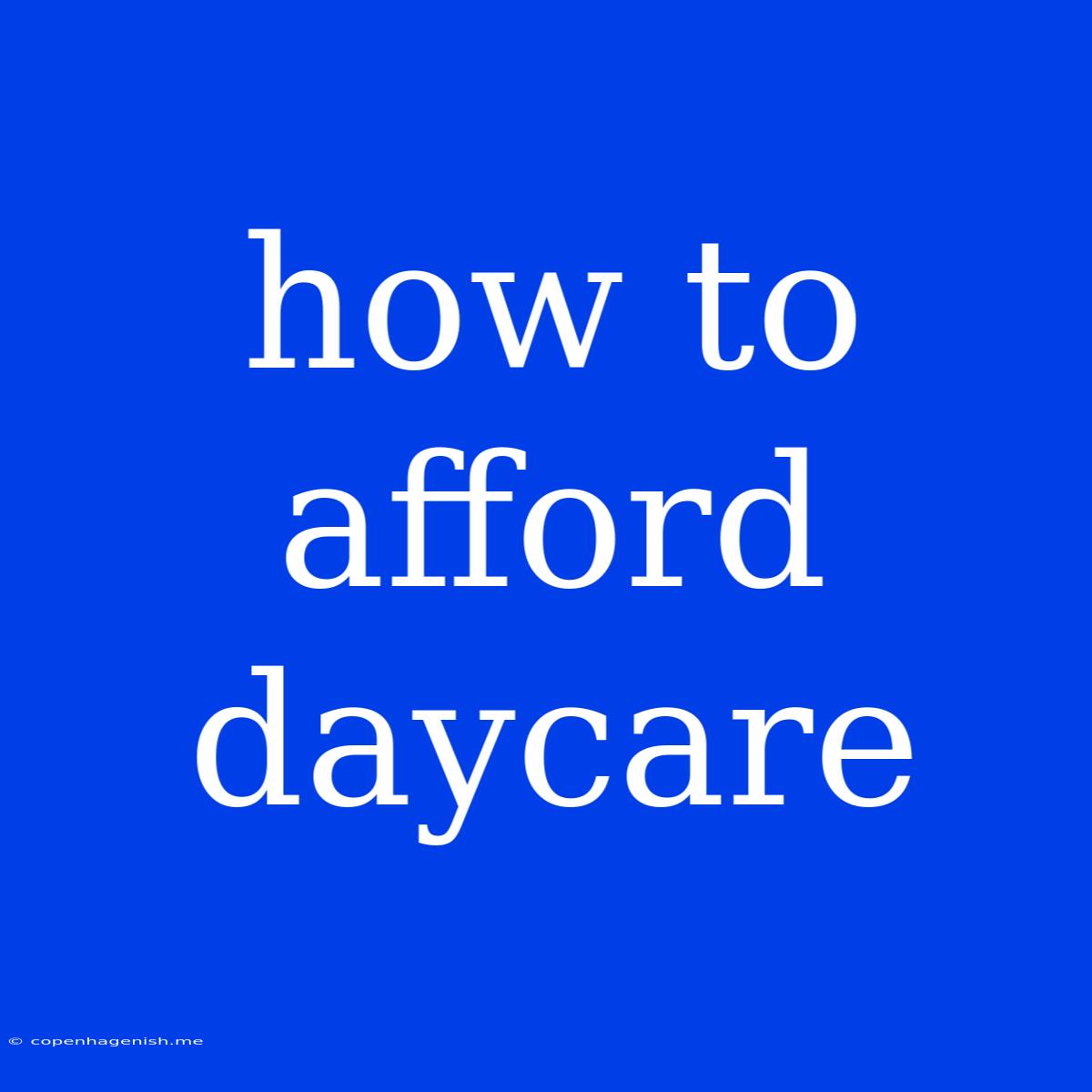 How To Afford Daycare